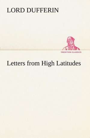 Letters from High Latitudes de Lord Dufferin