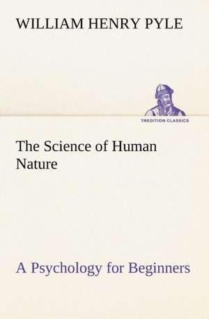 The Science of Human Nature A Psychology for Beginners de William Henry Pyle