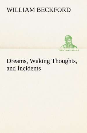 Dreams, Waking Thoughts, and Incidents de William Beckford