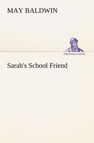 Sarah's School Friend de May Baldwin