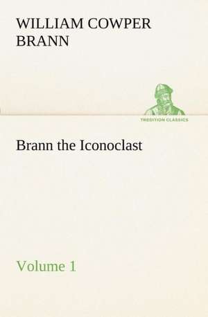 Brann the Iconoclast - Volume 01 de William Cowper Brann