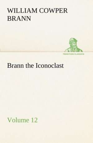 Brann the Iconoclast - Volume 12 de William Cowper Brann