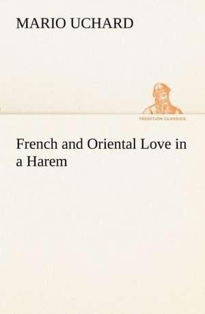 French and Oriental Love in a Harem de Mario Uchard