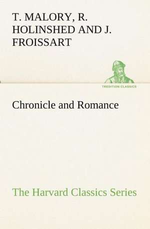 Chronicle and Romance (the Harvard Classics Series): With Specimens of Esperanto and Grammar de Thomas Malory