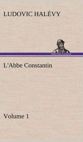 L'Abbe Constantin - Volume 1 de Ludovic Halévy