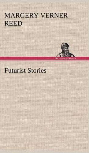 Futurist Stories de Margery Verner Reed