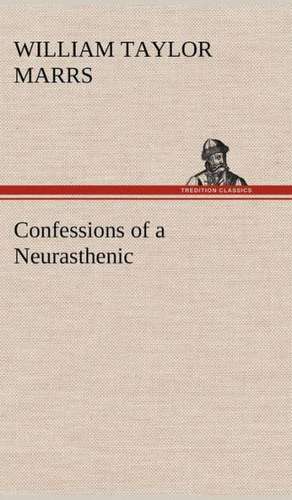 Confessions of a Neurasthenic de William Taylor Marrs