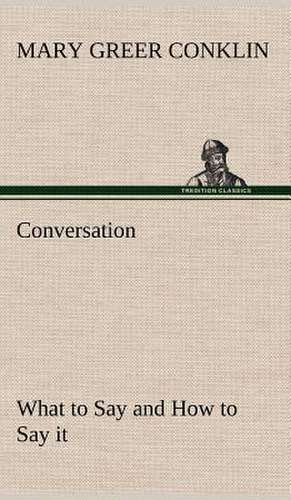 Conversation What to Say and How to Say It: The Story of a Homing Pigeon de Mary Greer Conklin