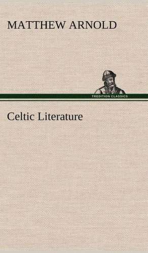Celtic Literature de Matthew Arnold
