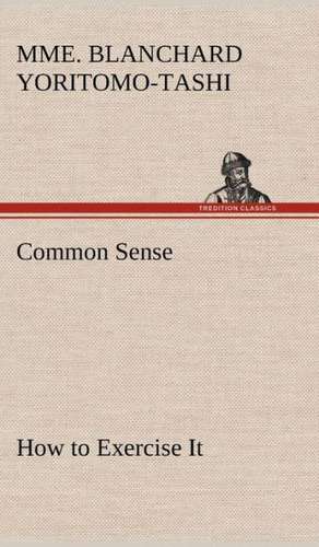 Common Sense, How to Exercise It de Mme. Blanchard Yoritomo-Tashi