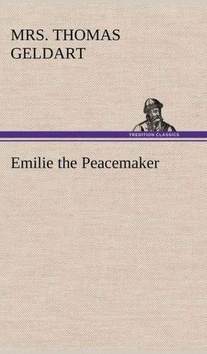 Emilie the Peacemaker de MRS. THOMAS GELDART