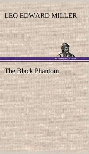 The Black Phantom de Leo E. (Leo Edward) Miller