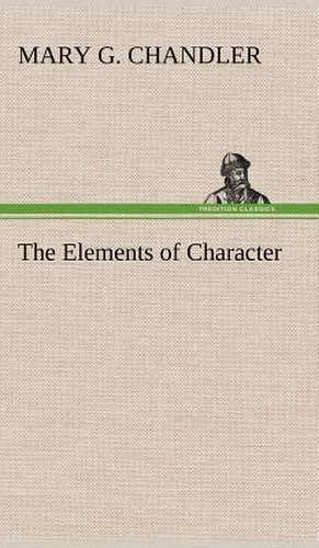 The Elements of Character de Mary G. Chandler