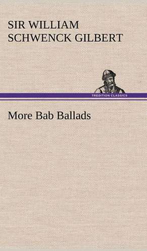 More Bab Ballads de Sir William Schwenck Gilbert