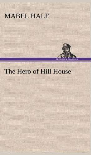 The Hero of Hill House de Mabel Hale