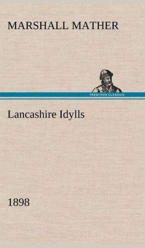 Lancashire Idylls (1898) de Marshall Mather