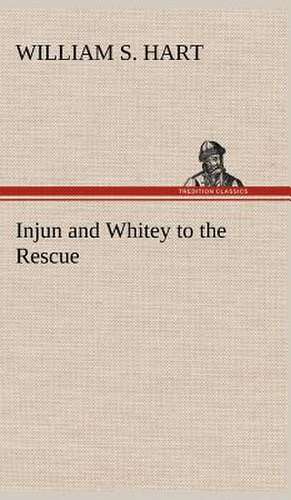 Injun and Whitey to the Rescue de William S. Hart