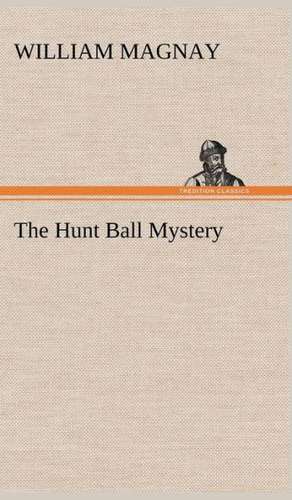 The Hunt Ball Mystery de William Magnay