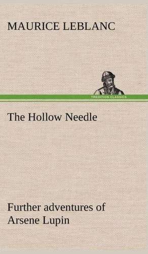 The Hollow Needle; Further Adventures of Arsene Lupin: With Specimens of Esperanto and Grammar de Maurice Leblanc