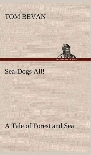 Sea-Dogs All! a Tale of Forest and Sea: The Rights of Man de Tom Bevan