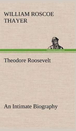 Theodore Roosevelt; An Intimate Biography: The Rights of Man de William Roscoe Thayer