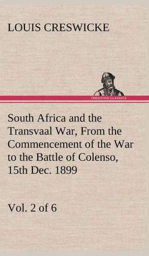 South Africa and the Transvaal War, Vol. 2 (of 6) from the Commencement of the War to the Battle of Colenso, 15th Dec. 1899: The Rights of Man de Louis Creswicke