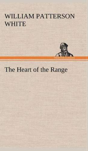 The Heart of the Range de William Patterson White