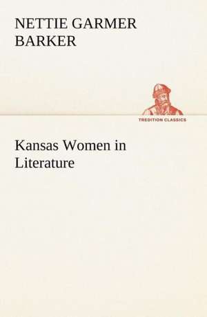 Kansas Women in Literature de Nettie Garmer Barker