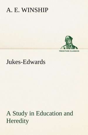 Jukes-Edwards a Study in Education and Heredity: An Historical Research de A. E. Winship