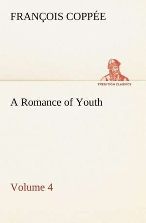 A Romance of Youth - Volume 4 de François Coppée