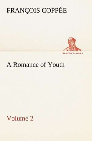 A Romance of Youth - Volume 2 de François Coppée