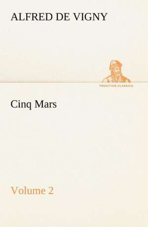 Cinq Mars - Volume 2 de Alfred de Vigny