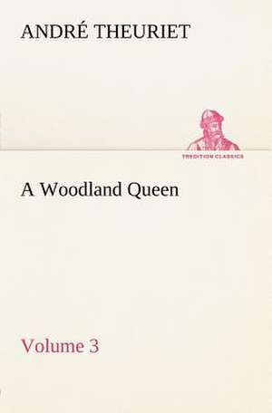 A Woodland Queen - Volume 3 de André Theuriet