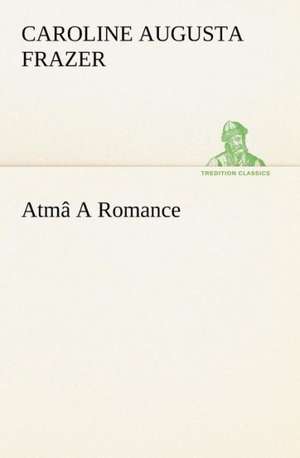 ATM a Romance: A Hand-Book for the Use of the W.C.T. Unions in Canada de Caroline Augusta Frazer