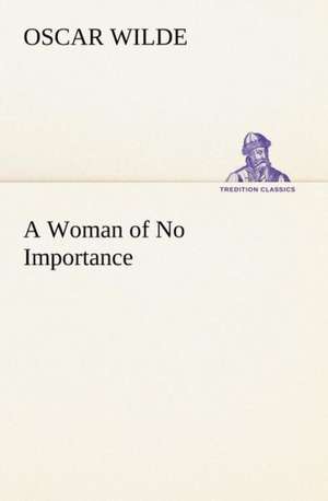 A Woman of No Importance de Oscar Wilde