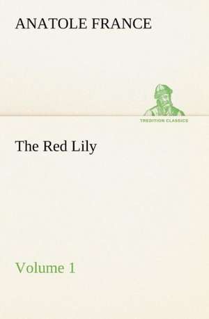 The Red Lily - Volume 01 de Anatole France