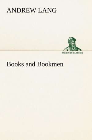 Books and Bookmen de Andrew Lang