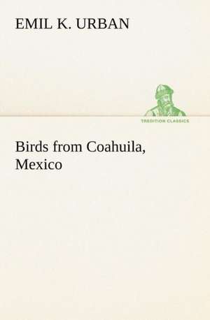 Birds from Coahuila, Mexico de Emil K Urban