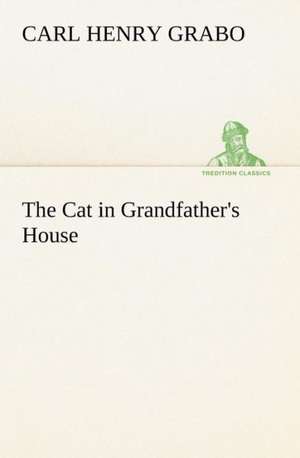 The Cat in Grandfather's House de Carl Henry Grabo