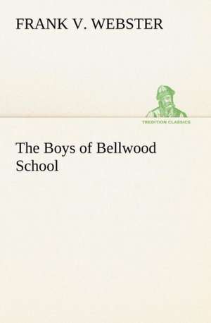 The Boys of Bellwood School de Frank V. Webster