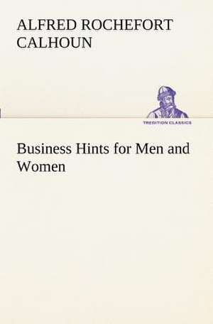 Business Hints for Men and Women de Alfred Rochefort Calhoun