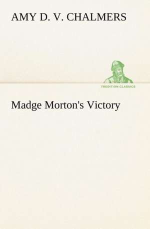 Madge Morton's Victory de Amy D. V. Chalmers