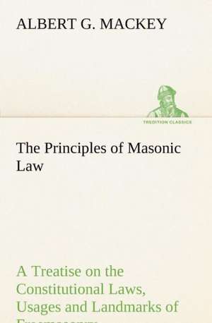 The Principles of Masonic Law de Albert G. MacKey