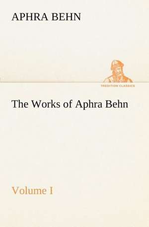 The Works of Aphra Behn, Volume I de Aphra Behn