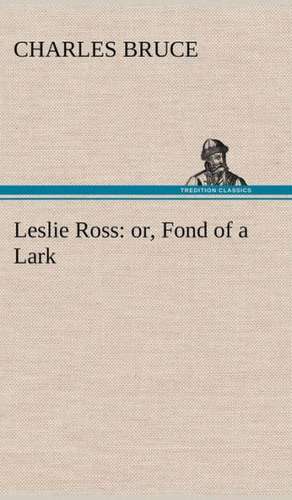 Leslie Ross: Or, Fond of a Lark de Charles Bruce