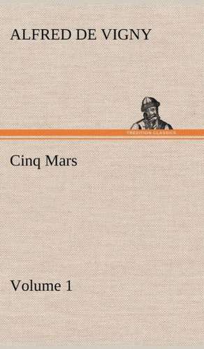 Cinq Mars - Volume 1 de Alfred de Vigny