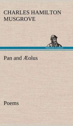 Pan and Aeolus: Poems de Charles Hamilton Musgrove