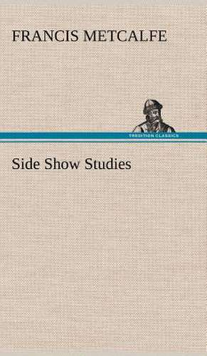 Side Show Studies de Francis Metcalfe