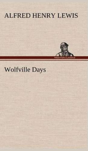 Wolfville Days de Alfred Henry Lewis