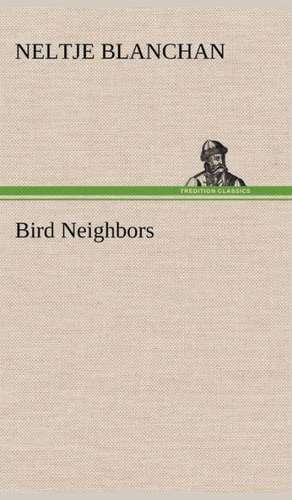 Bird Neighbors de Neltje Blanchan